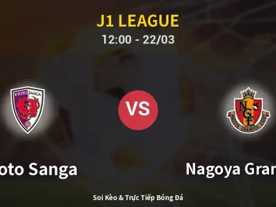 Soi Kèo Kyoto Sanga vs Nagoya Grampus – 12:00 22/03 | Nhận Định, Dự Đoán Tỷ Số