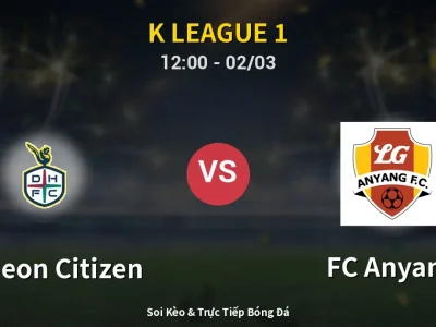 Kết Quả: Daejeon Citizen 1-1 FC Anyang – Highlight & Bàn Thắng | K League 1