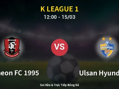 Kết Quả: Bucheon FC 1995 1-2 Ulsan Hyundai FC – Highlight & Bàn Thắng | K League 1
