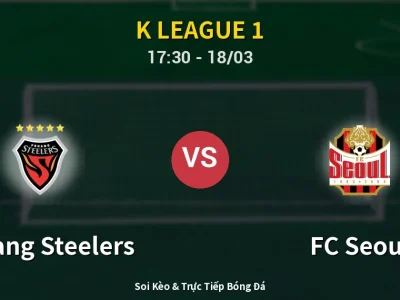Soi Kèo Pohang Steelers vs FC Seoul – 17:30 18/03 | Nhận Định, Dự Đoán Tỷ Số