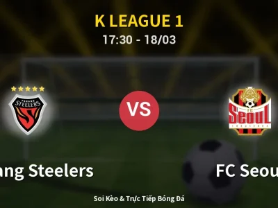 Kết Quả: Pohang Steelers 0-1 FC Seoul – Highlight & Bàn Thắng | K League 1