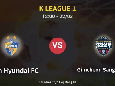 Soi Kèo Ulsan Hyundai FC vs Gimcheon Sangmu FC – 12:00 22/03 | Nhận Định, Dự Đoán Tỷ Số
