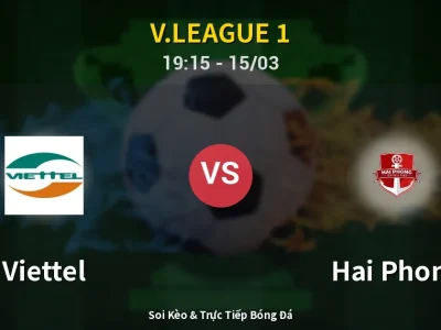 Soi Kèo Viettel vs Hai Phong – 19:15 15/03 | Nhận Định, Dự Đoán Tỷ Số
