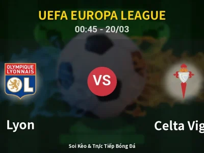 Soi Kèo Lyon vs Celta Vigo – 00:45 20/03 | Nhận Định, Dự Đoán Tỷ Số