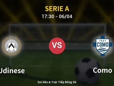 Soi Kèo Udinese vs Como – 17:30 06/04 | Nhận Định, Dự Đoán Tỷ Số