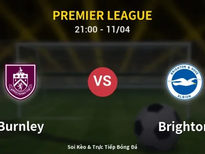 Soi Kèo Burnley vs Brighton – 21:00 11/04 | Nhận Định, Dự Đoán Tỷ Số