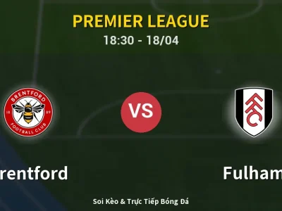 Soi Kèo Brentford vs Fulham – 18:30 18/04 | Nhận Định, Dự Đoán Tỷ Số