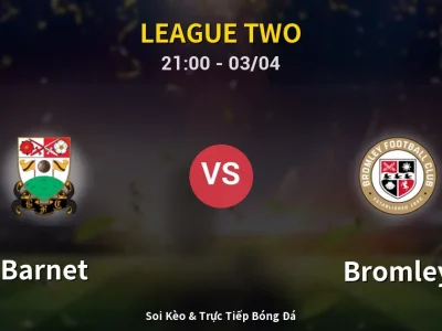 🔴 Trực Tiếp: Barnet 2-1 Bromley – Link Xem League Two (Full HD)