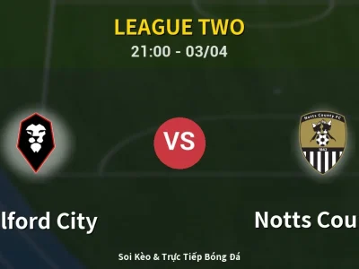🔴 Trực Tiếp: Salford City 0-0 Notts County – Link Xem League Two (Full HD)