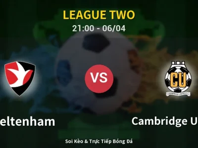 Soi Kèo Cheltenham vs Cambridge United – 21:00 06/04 | Nhận Định, Dự Đoán Tỷ Số