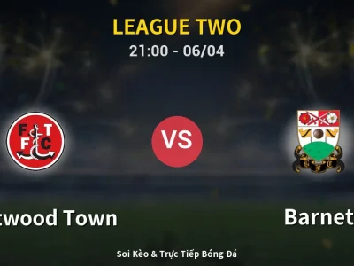 Soi Kèo Fleetwood Town vs Barnet – 21:00 06/04 | Nhận Định, Dự Đoán Tỷ Số