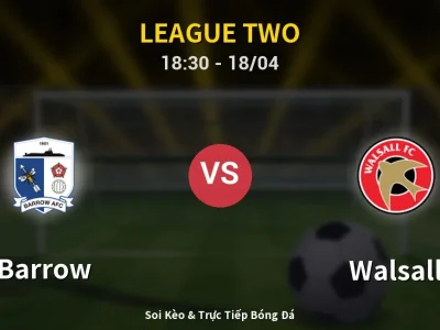 Soi Kèo Barrow vs Walsall – 18:30 18/04 | Nhận Định, Dự Đoán Tỷ Số