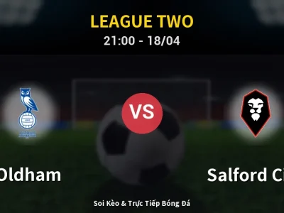 Soi Kèo Oldham vs Salford City – 21:00 18/04 | Nhận Định, Dự Đoán Tỷ Số