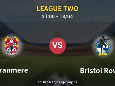Soi Kèo Tranmere vs Bristol Rovers – 21:00 18/04 | Nhận Định, Dự Đoán Tỷ Số