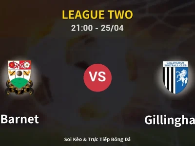 Soi Kèo Barnet vs Gillingham – 21:00 25/04 | Nhận Định, Dự Đoán Tỷ Số