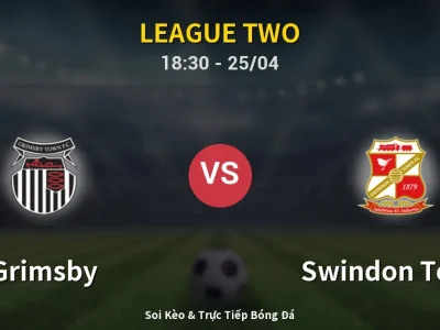 Soi Kèo Grimsby vs Swindon Town – 18:30 25/04 | Nhận Định, Dự Đoán Tỷ Số