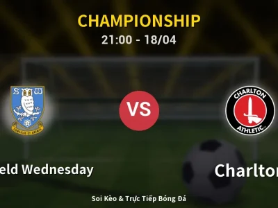 Soi Kèo Sheffield Wednesday vs Charlton – 21:00 18/04 | Nhận Định, Dự Đoán Tỷ Số