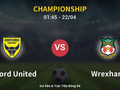 Kết Quả: Oxford United 0-1 Wrexham – Highlight & Bàn Thắng | Championship