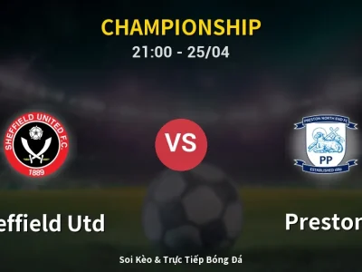 Soi Kèo Sheffield Utd vs Preston – 21:00 25/04 | Nhận Định, Dự Đoán Tỷ Số