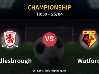 Soi Kèo Middlesbrough vs Watford – 18:30 25/04 | Nhận Định, Dự Đoán Tỷ Số