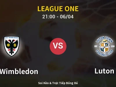 Soi Kèo AFC Wimbledon vs Luton – 21:00 06/04 | Nhận Định, Dự Đoán Tỷ Số