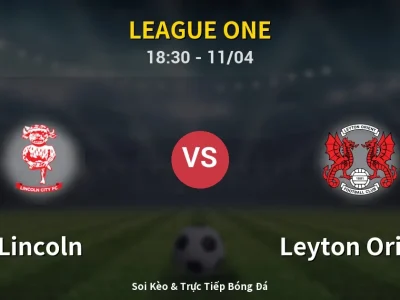 Soi Kèo Lincoln vs Leyton Orient – 18:30 11/04 | Nhận Định, Dự Đoán Tỷ Số