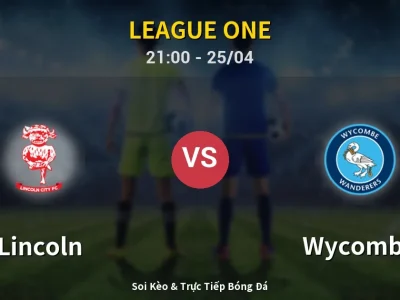 Soi Kèo Lincoln vs Wycombe – 21:00 25/04 | Nhận Định, Dự Đoán Tỷ Số