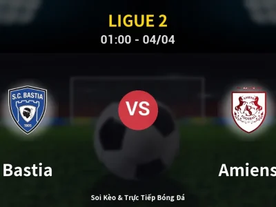 Kết Quả: Bastia 1-1 Amiens – Highlight & Bàn Thắng | Ligue 2