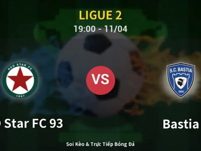 Soi Kèo RED Star FC 93 vs Bastia – 19:00 11/04 | Nhận Định, Dự Đoán Tỷ Số