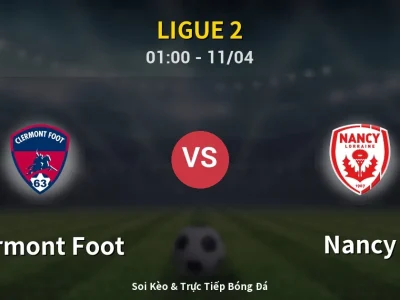 🔴 Trực Tiếp: Clermont Foot 0-1 Nancy – Link Xem Ligue 2 (Full HD)