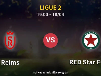 Soi Kèo Reims vs RED Star FC 93 – 19:00 18/04 | Nhận Định, Dự Đoán Tỷ Số