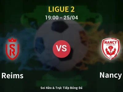 Soi Kèo Reims vs Nancy – 19:00 25/04 | Nhận Định, Dự Đoán Tỷ Số