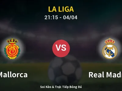 Soi Kèo Mallorca vs Real Madrid – 21:15 04/04 | Nhận Định, Dự Đoán Tỷ Số