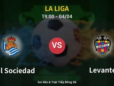 Soi Kèo Real Sociedad vs Levante – 19:00 04/04 | Nhận Định, Dự Đoán Tỷ Số