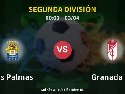 Kết Quả: Las Palmas 2-0 Granada CF – Highlight & Bàn Thắng | Segunda División