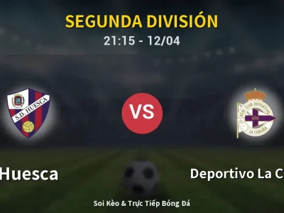 Soi Kèo Huesca vs Deportivo La Coruna – 21:15 12/04 | Nhận Định, Dự Đoán Tỷ Số