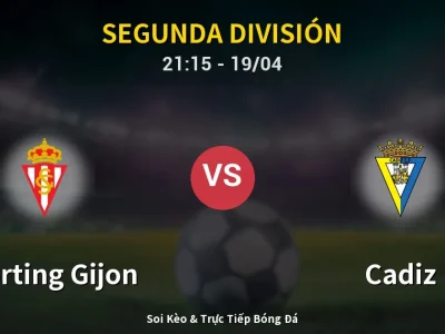 Soi Kèo Sporting Gijon vs Cadiz – 21:15 19/04 | Nhận Định, Dự Đoán Tỷ Số