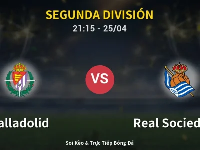 Soi Kèo Valladolid vs Real Sociedad II – 21:15 25/04 | Nhận Định, Dự Đoán Tỷ Số