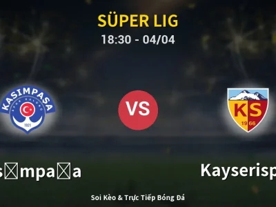 Soi Kèo Kasımpaşa vs Kayserispor – 18:30 04/04 | Nhận Định, Dự Đoán Tỷ Số