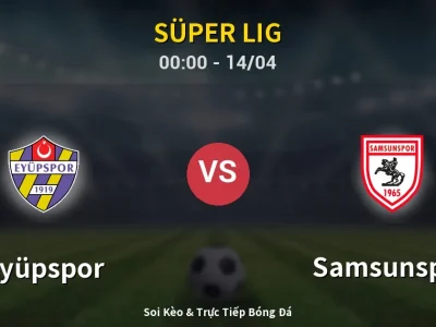 Kết Quả: Eyüpspor 1-2 Samsunspor – Highlight & Bàn Thắng | Süper Lig