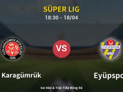 Soi Kèo Fatih Karagümrük vs Eyüpspor – 18:30 18/04 | Nhận Định, Dự Đoán Tỷ Số
