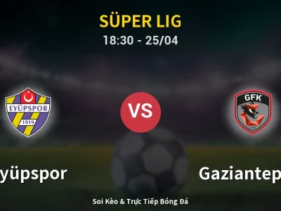 Soi Kèo Eyüpspor vs Gaziantep FK – 18:30 25/04 | Nhận Định, Dự Đoán Tỷ Số