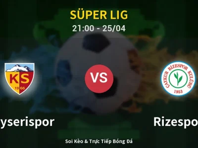 Soi Kèo Kayserispor vs Rizespor – 21:00 25/04 | Nhận Định, Dự Đoán Tỷ Số