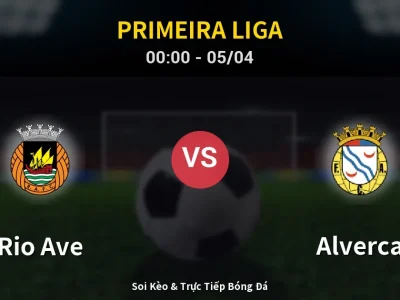 Kết Quả: Rio Ave 1-2 Alverca – Highlight & Bàn Thắng | Primeira Liga