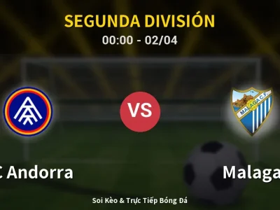 Kết Quả: FC Andorra 3-3 Malaga – Highlight & Bàn Thắng | Segunda División