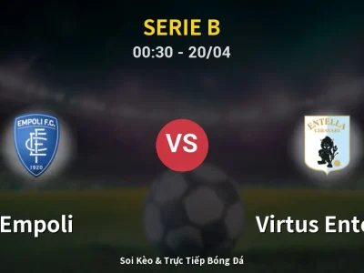 Kết Quả: Empoli 1-1 Virtus Entella – Highlight & Bàn Thắng | Serie B
