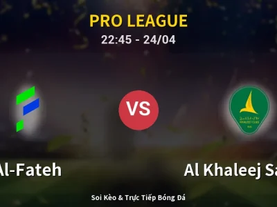 Soi Kèo Al-Fateh vs Al Khaleej Saihat – 22:45 24/04 | Nhận Định, Dự Đoán Tỷ Số