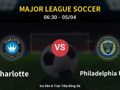 Kết Quả: Charlotte 2-1 Philadelphia Union – Highlight & Bàn Thắng | Major League Soccer