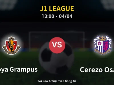 Kết Quả: Nagoya Grampus 3-0 Cerezo Osaka – Highlight & Bàn Thắng | J1 League