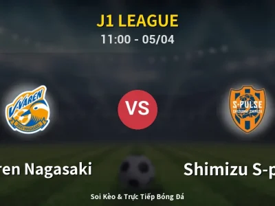 Kết Quả: V-varen Nagasaki 0-3 Shimizu S-pulse – Highlight & Bàn Thắng | J1 League